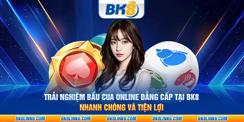 Trải nghiệm bầu cua online đẳng cấp tại BK8: Nhanh chóng và tiện lợi