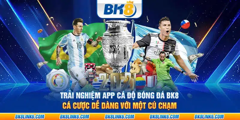 Trải nghiệm app cá độ bóng đá BK8: Cá cược dễ dàng với một cú chạm