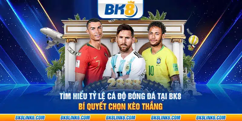 Tìm hiểu tỷ lệ cá độ bóng đá tại BK8: Bí quyết chọn kèo thắng